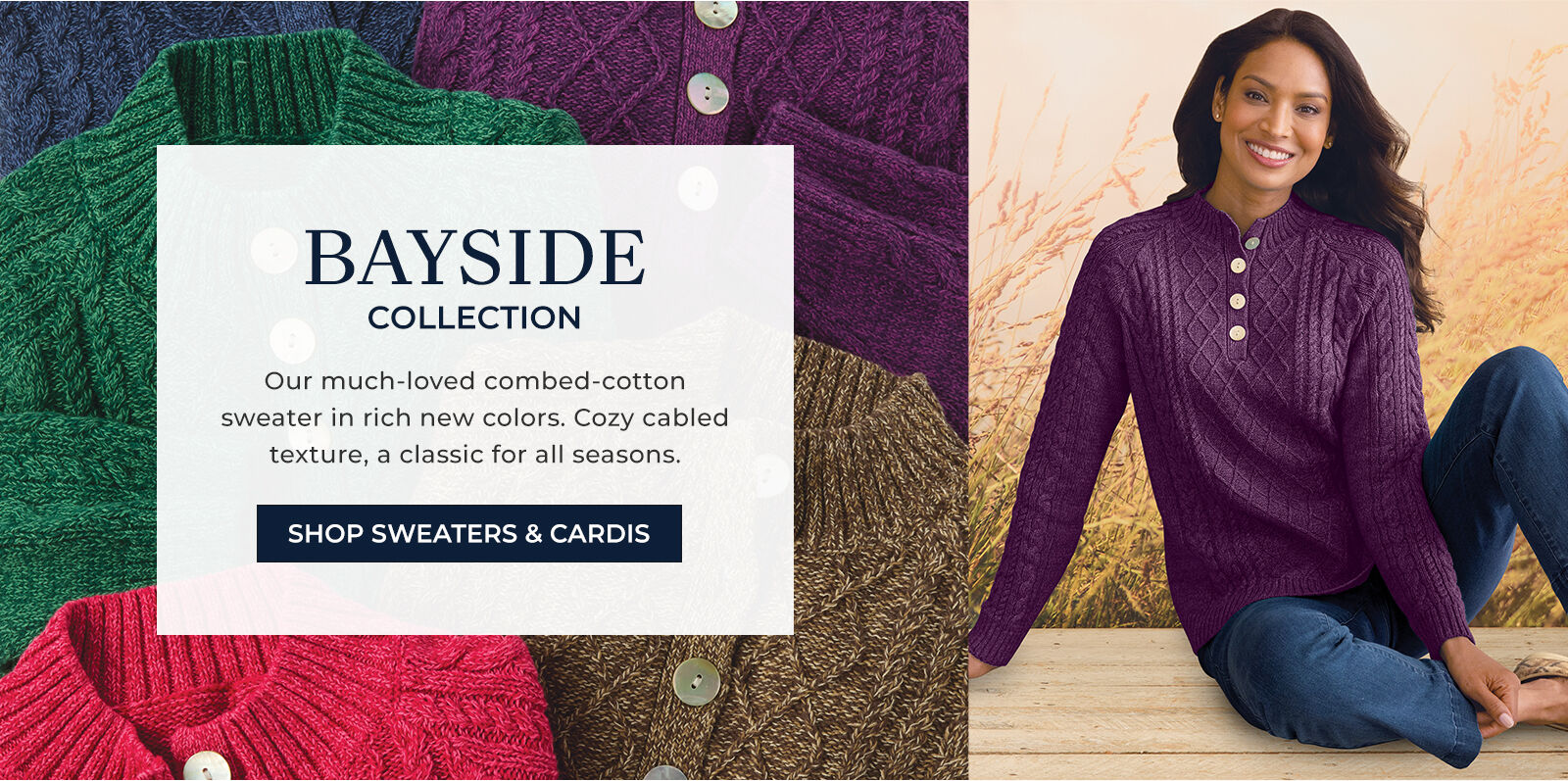 bayside collection our much-loved combed-cotton sweater in rich new colors. Cozy cabled texture, a classic for all seasons. shop sweaters & cardis