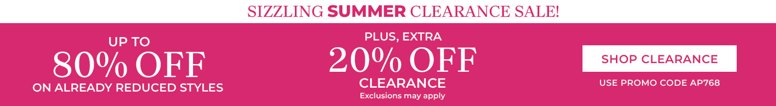 sizzling summer clearance sale! up yo 80% off on already reduced stylesplus extra 20% off clearance exclusions may apply shop clearance use promo code: AP768
