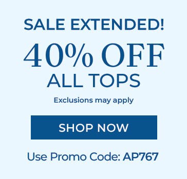 sale extended! 40% off all tops exclusions may apply shop now use promo code: AP767