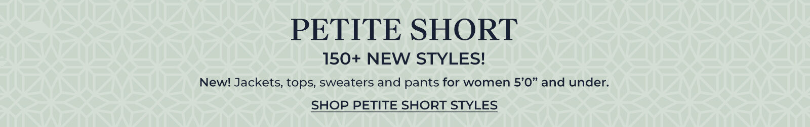 petite short 150+ new styles! new! jackets, tops, sweaters and pants for women 5'0" and under shop petite short styles