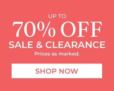 up to 70% off sale & clearance prices as marked. shop now