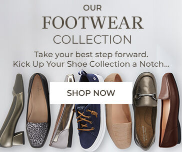 our footwear collection take your best step forward kick up your show collection a notch... shop now