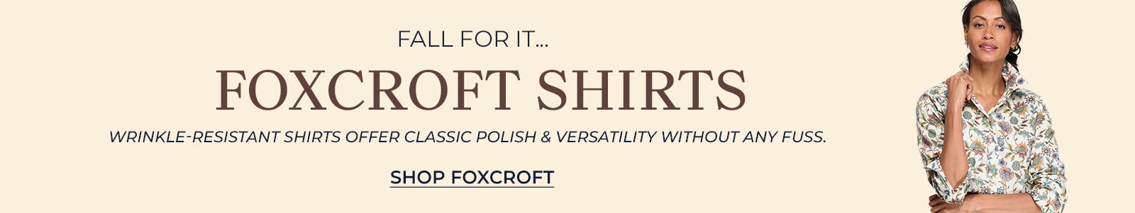 fall for it... foxcroft shirts wrinkle-resistant shirts offer classic polish & versatility without ay fuss. shop foxcroft