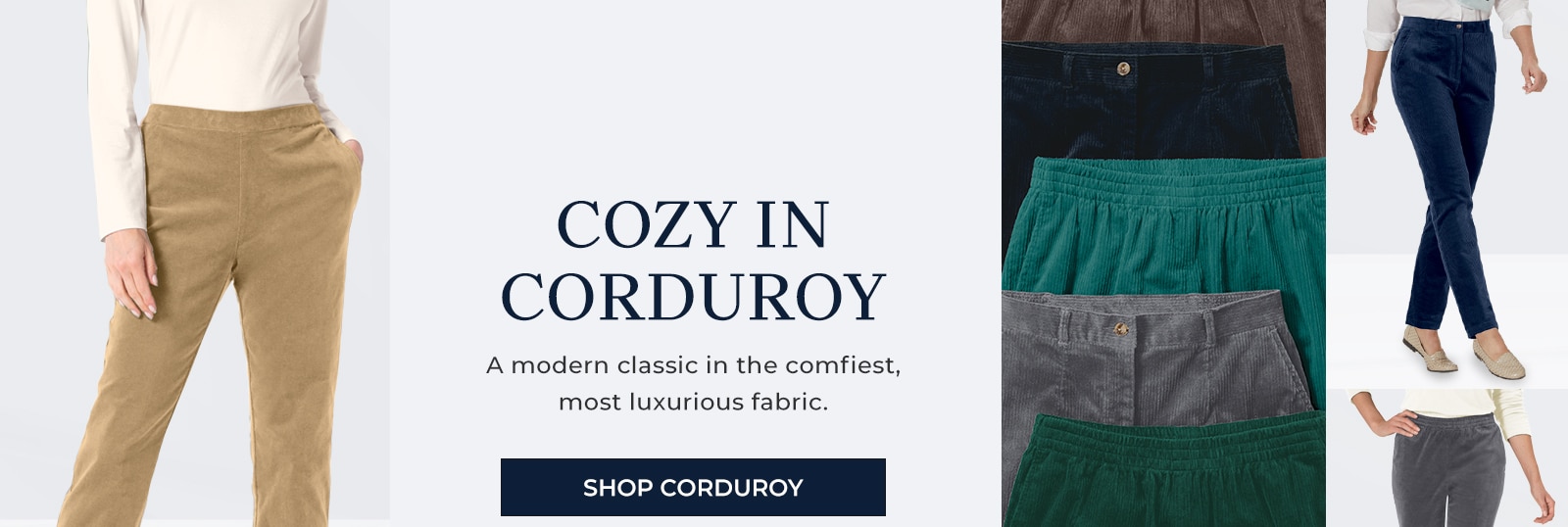 cozy in corduroy a modern classic in the comfiest, most luxurious fabric. shop corduroy