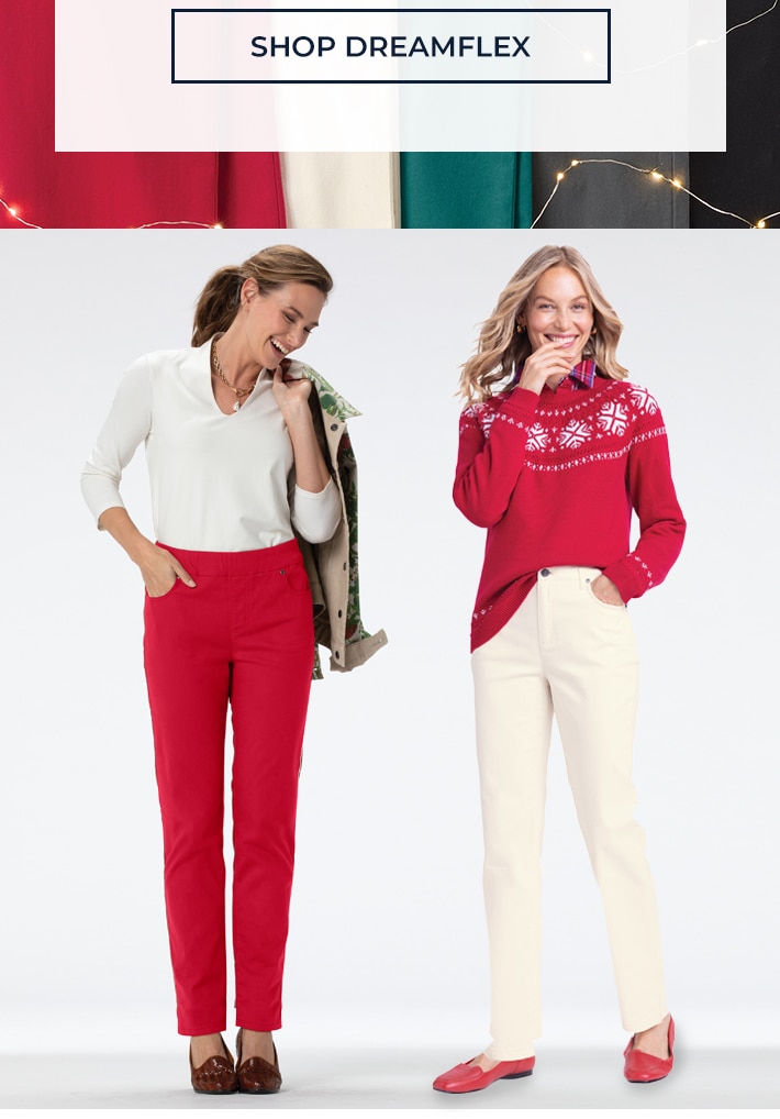 up to 50% off dreamy new colors holiday oants for all give the gift of stretchy, comfy, colorful pants to the ones who deserve it most -- and yes, that includes you. shop dreamflex