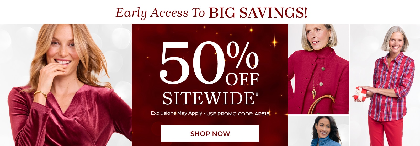 early access to big savings! 50% off sitewide exclusions may apply. use promo code: AP818 shop now