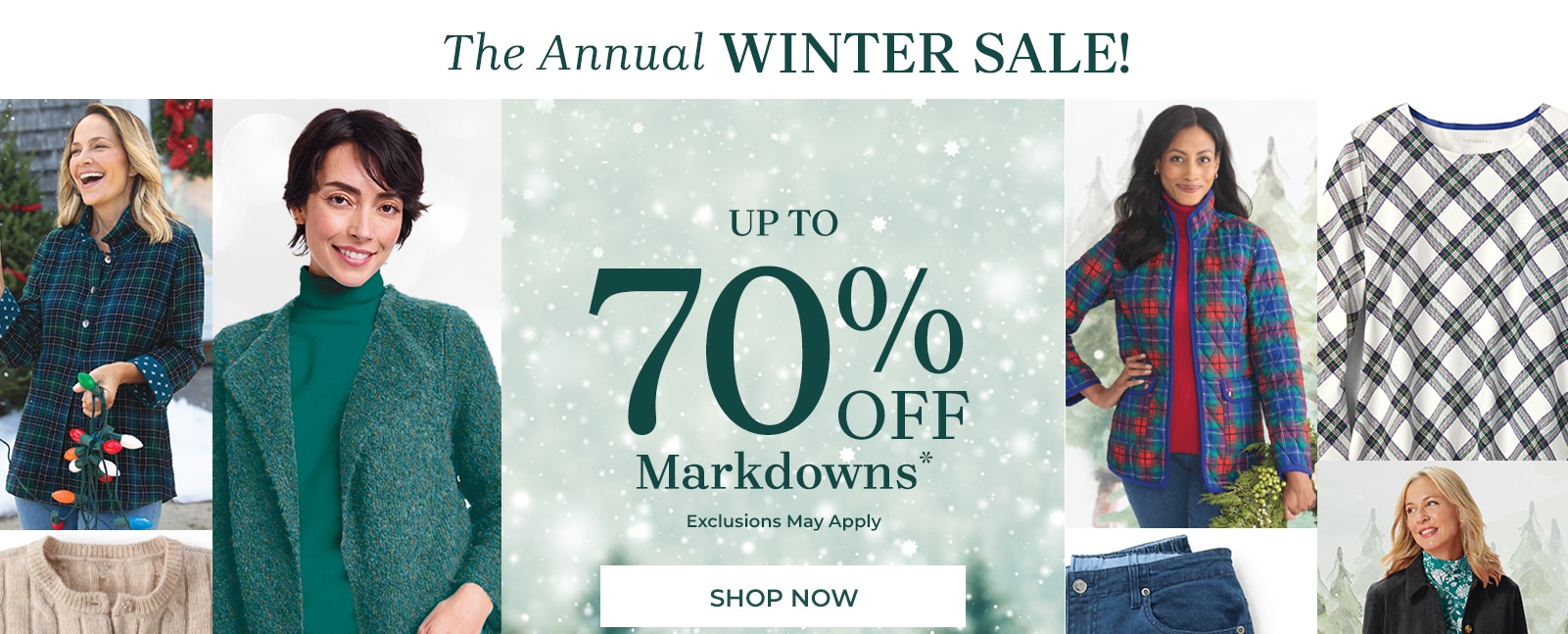 the annual winter sale! up to 70% off markdowns* exclusions may apply shop now