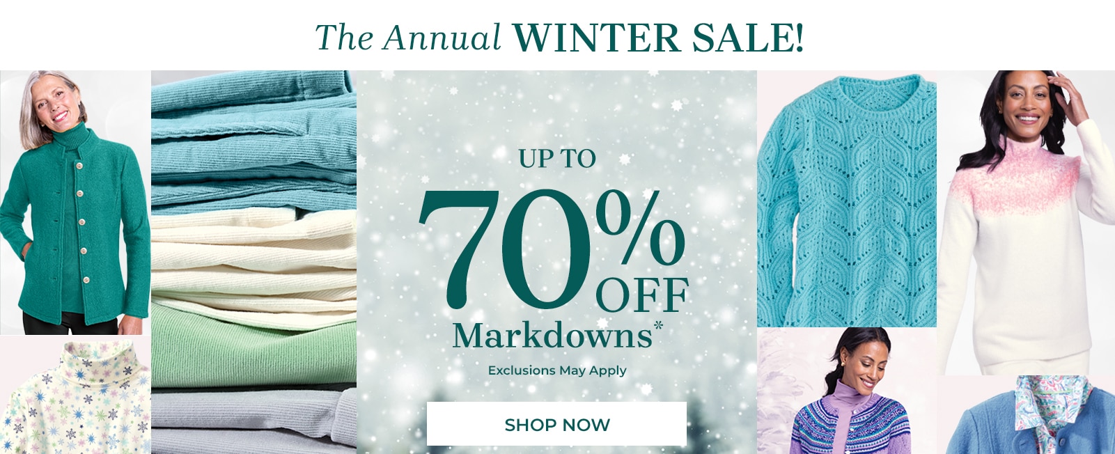 the annual winter sale! up to 70% off markdowns* exclusions may apply shop now