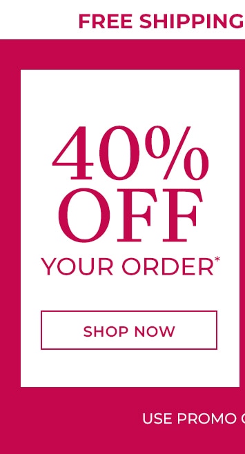 free shipping on orders $79+ use promo code: AP805 40% off your order* shop now